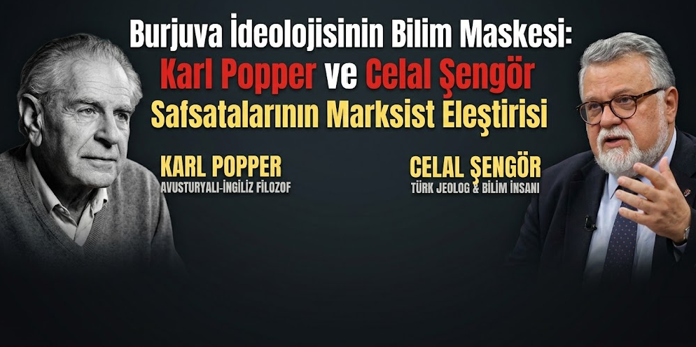 Burjuva İdeolojisinin Bilim Maskesi: Karl Popper ve Celal Şengör Safsatalarının Marksist Eleştirisi